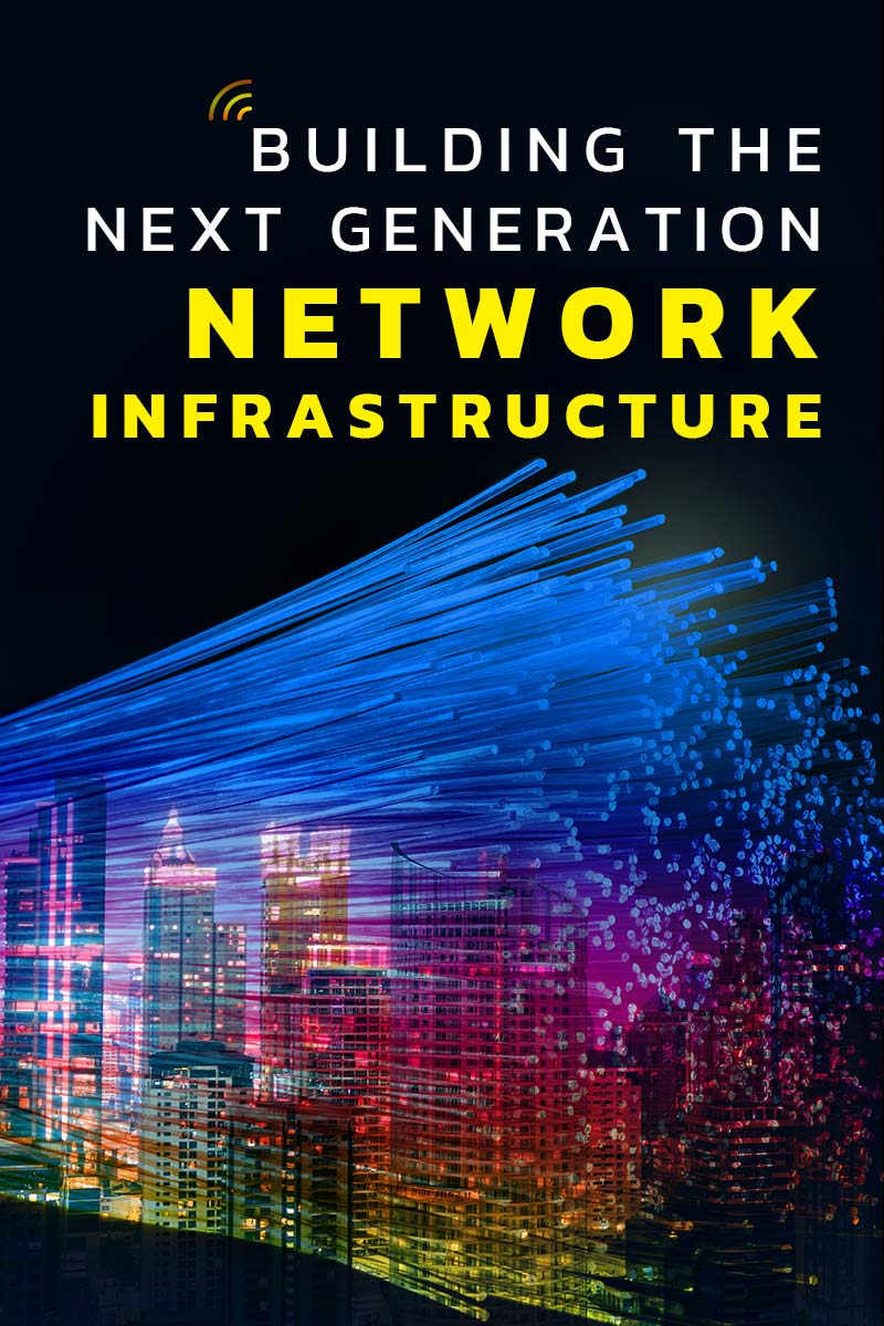 Building the Next Generation Network Infrastructure